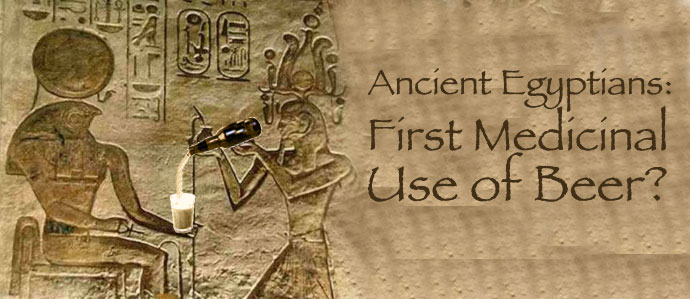 Ancient Egyptians: First Medicinal Use of Beer?